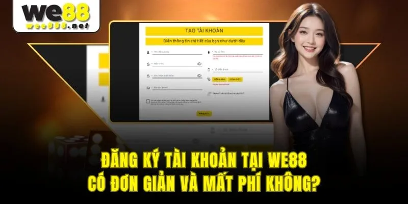 Đăng ký tài khoản tại WE88 có đơn giản và mất phí không?