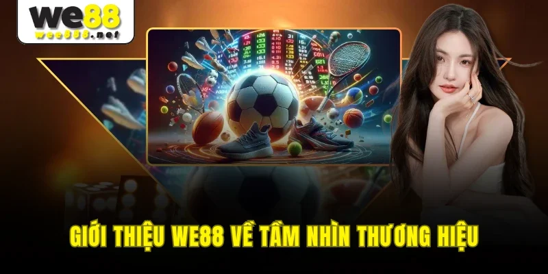 Giới thiệu WE88 về tầm nhìn thương hiệu