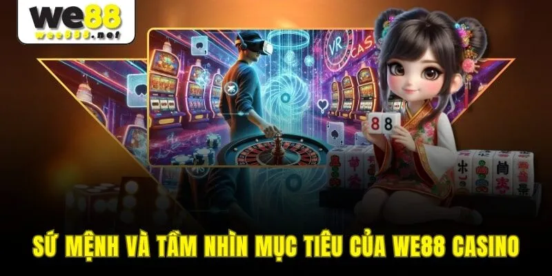 Sứ mệnh và tầm nhìn mục tiêu của WE88 casino