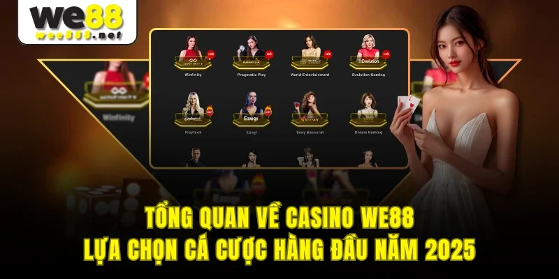 Tổng quan về Casino WE88 - Lựa chọn cá cược hàng đầu năm 2025