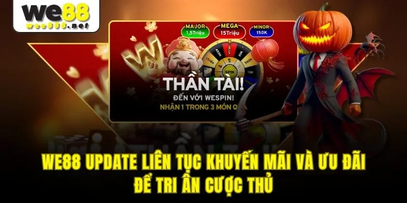 WE88 update liên tục khuyến mãi và ưu đãi để tri ân cược thủ